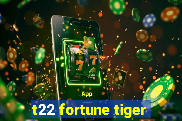 t22 fortune tiger